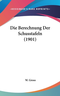Die Berechnung Der Schusstafeln (1901) [German] 1162535687 Book Cover
