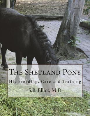 The Shetland Pony: His Breeding, Care and Training 1722869143 Book Cover