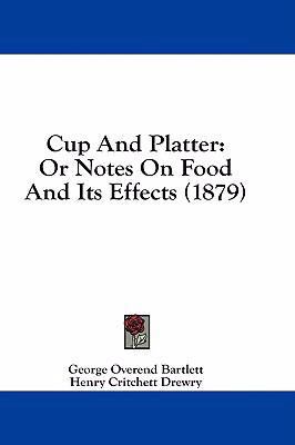 Cup and Platter: Or Notes on Food and Its Effec... 1436920205 Book Cover