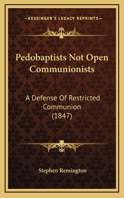 Pedobaptists Not Open Communionists: A Defense ... 1168717868 Book Cover