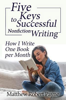 Five Keys to Successful Nonfiction Writing: How... 1684115647 Book Cover