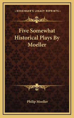 Five Somewhat Historical Plays by Moeller 1163526371 Book Cover