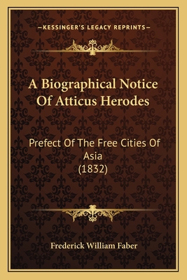 A Biographical Notice Of Atticus Herodes: Prefe... 1166418545 Book Cover