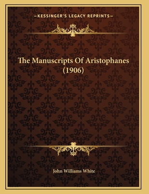 The Manuscripts Of Aristophanes (1906) 1167164237 Book Cover