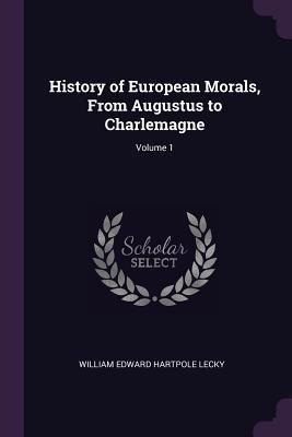 History of European Morals, From Augustus to Ch... 1377444805 Book Cover