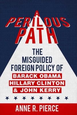 A Perilous Path: The Misguided Foreign Policy o... 1682610586 Book Cover