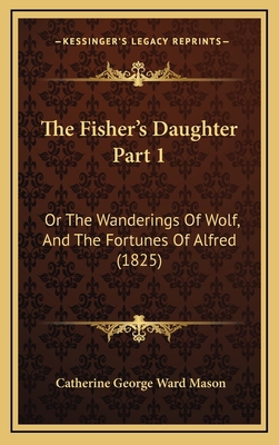 The Fisher's Daughter Part 1: Or The Wanderings... 1167317939 Book Cover
