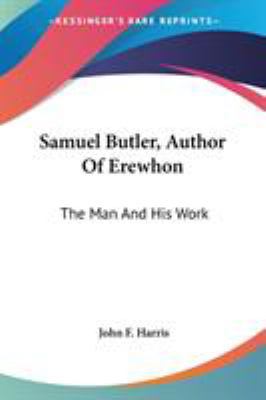 Samuel Butler, Author Of Erewhon: The Man And H... 1428660321 Book Cover