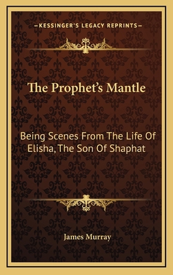 The Prophet's Mantle: Being Scenes from the Lif... 1163658227 Book Cover