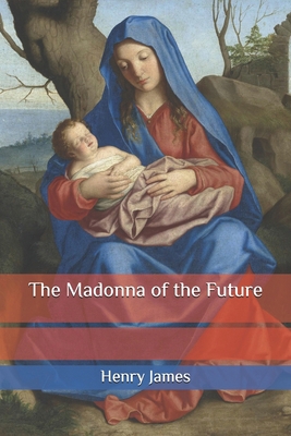 The Madonna of the Future B086Y4C768 Book Cover