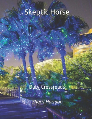 Skeptic Horse: Duty Crossroads 1673795390 Book Cover