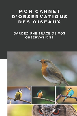 Mon carnet d'observations des oiseaux: Carnet d... [French] 1674057849 Book Cover