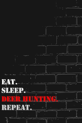 Eat. Sleep. Deer hunting. Repeat: Lined Notebook Journal