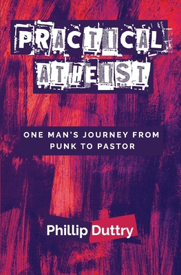 Practical Atheist: One Man's Journey from Punk ... B0BMSRJPP1 Book Cover