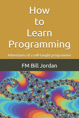 How to Learn Programming: Adventures of a self-... B08R1HHNLV Book Cover