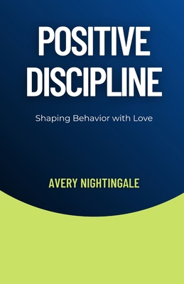 Positive Discipline: Shaping Behavior with Love            Book Cover