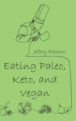 Eating Paleo, Keto, and Vegan B0BRBTJMV7 Book Cover
