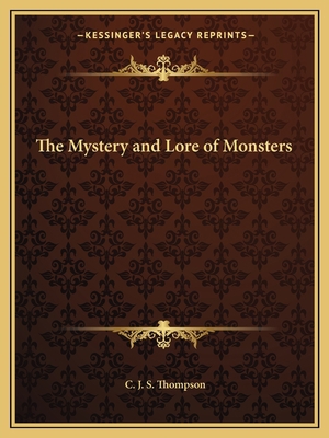 The Mystery and Lore of Monsters 1162621176 Book Cover