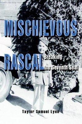 Mischievous Rascal: Breaking the Seventh Seal 0595374182 Book Cover