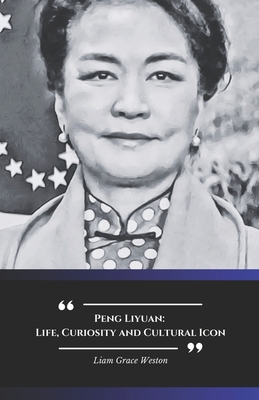 Peng Liyuan: Life, Curiosity and Cultural Icon:... B0DJ7L66XZ Book Cover