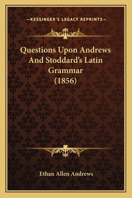 Questions Upon Andrews And Stoddard's Latin Gra... 1164824937 Book Cover