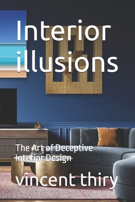 Interior illusions: The Art of Deceptive Interi... B0D77F6Q3N Book Cover