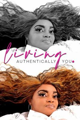 Paperback Living Authentically You : Some Tips I've Learned on My Journey Book