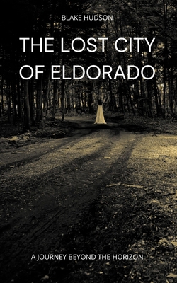 The Lost City of Eldorado: A Journey Beyond the... B0CJ5YTKCF Book Cover