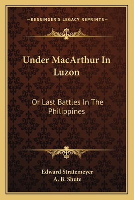 Under MacArthur In Luzon: Or Last Battles In Th... 1163620122 Book Cover