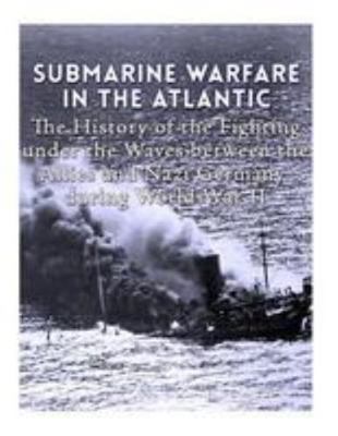 Submarine Warfare in the Atlantic: The History ... 1984957597 Book Cover