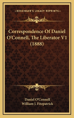 Correspondence of Daniel O'Connell, the Liberat... 1164454307 Book Cover