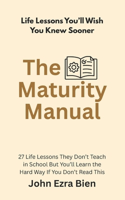 The Maturity Manual: 27 Life Lessons They Don't... B0FMJZCJPX Book Cover