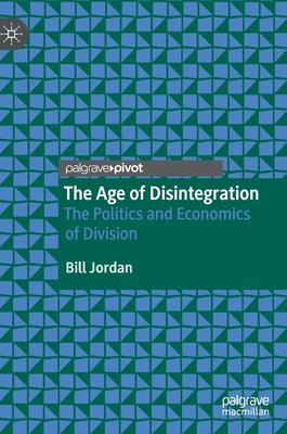 The Age of Disintegration: The Politics and Eco... 3030414442 Book Cover