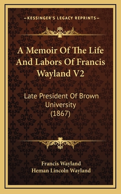 A Memoir of the Life and Labors of Francis Wayl... 1164787446 Book Cover