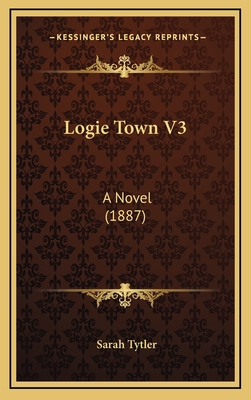 Logie Town V3: A Novel (1887) 1166652432 Book Cover