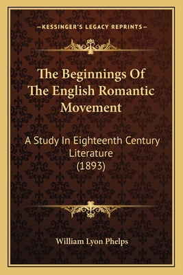 The Beginnings Of The English Romantic Movement... 1163938750 Book Cover