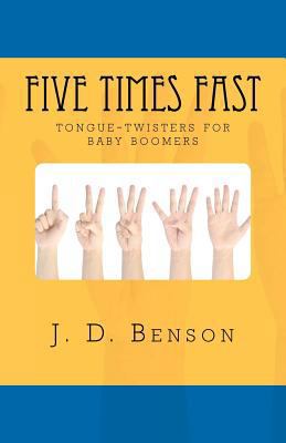 Five Times Fast: tongue-twisters for baby-boomers 1470159953 Book Cover