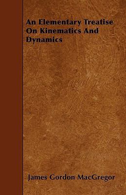 An Elementary Treatise On Kinematics And Dynamics 1445543982 Book Cover