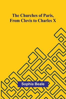 The Churches of Paris, from Clovis to Charles X 9367246617 Book Cover