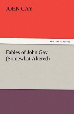 Fables of John Gay (Somewhat Altered) 3847220594 Book Cover