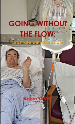 Going Without the Flow: Prostrate with a prostate 1326894943 Book Cover