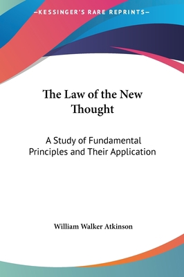 The Law of the New Thought: A Study of Fundamen... 1161355898 Book Cover