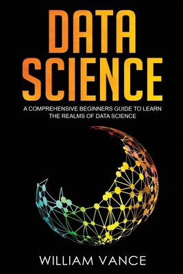 Data Science: A Comprehensive Beginners Guide t... 1913597067 Book Cover
