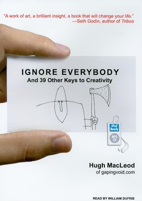 Ignore Everybody: And 39 Other Keys to Creativity 1400163390 Book Cover