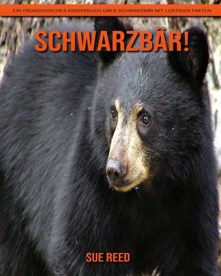 Schwarzbär! Ein pädagogisches Kinderbuch über Schwarzbär mit lustigen Fakten (German Edition)