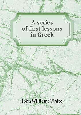 A series of first lessons in Greek 5518894767 Book Cover