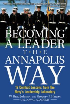Becoming a Leader the Annapolis Way: 12 Combat ... 0071429565 Book Cover
