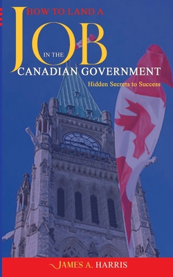 How To Land A Job In The Canadian Government: H... B0BTRHCKG5 Book Cover