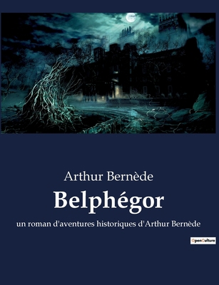Belphégor: un roman d'aventures historiques d'A... [French] B0BTRZC6C1 Book Cover