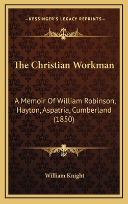 The Christian Workman: A Memoir Of William Robi... 1167059255 Book Cover